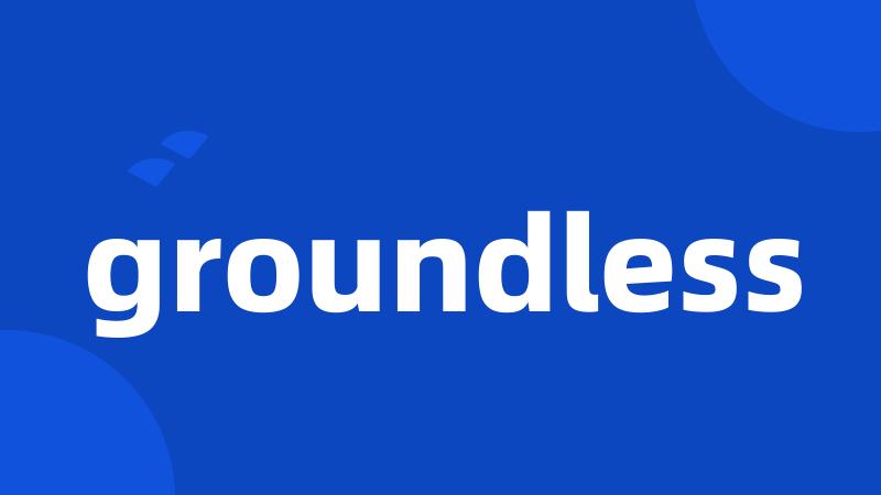 groundless