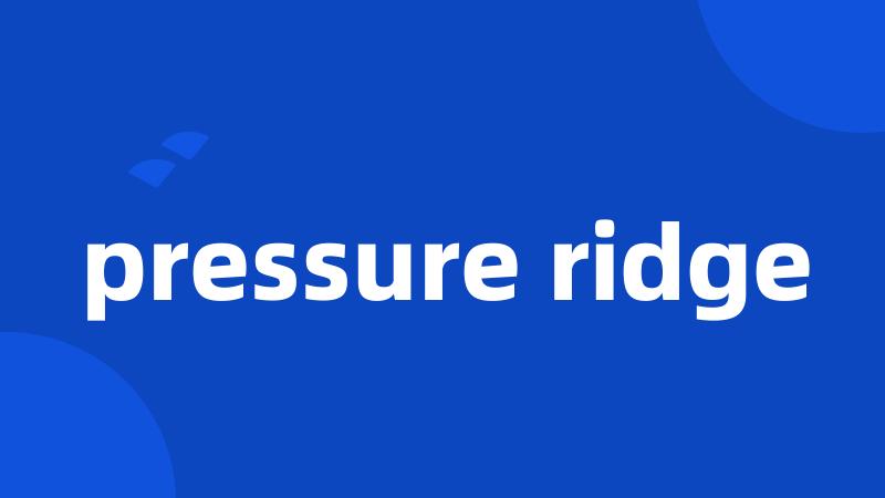 pressure ridge