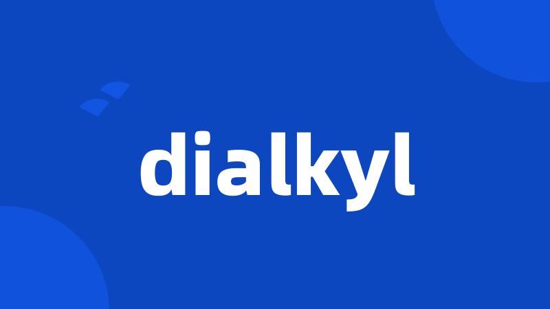 dialkyl