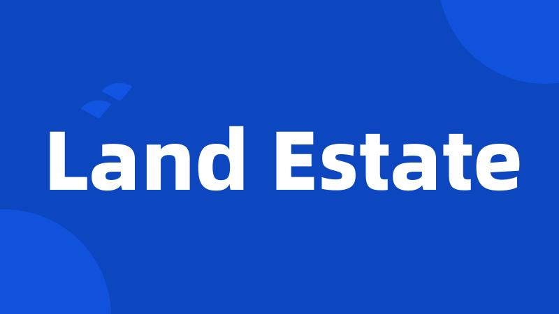 Land Estate