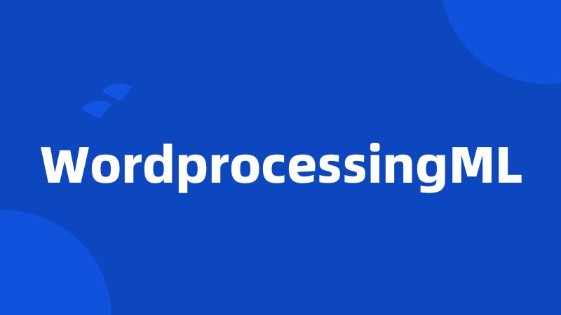 WordprocessingML