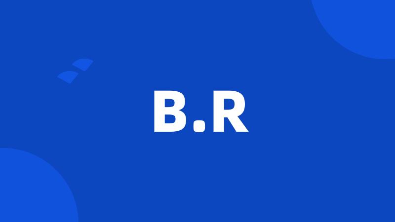 B.R