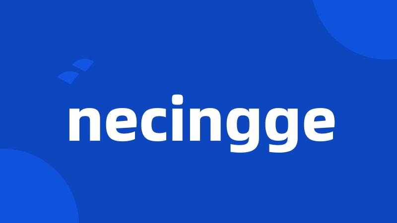 necingge