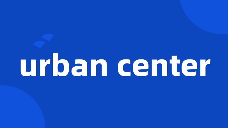 urban center