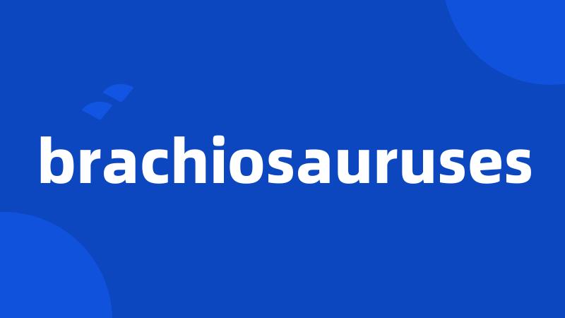 brachiosauruses