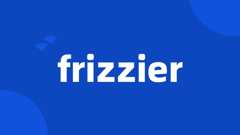 frizzier