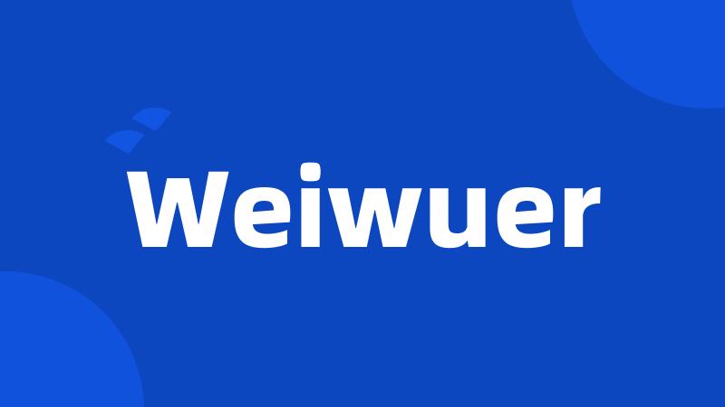 Weiwuer