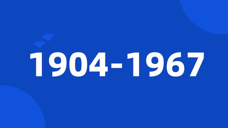 1904-1967