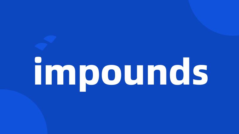 impounds