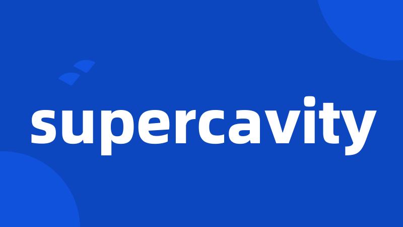 supercavity