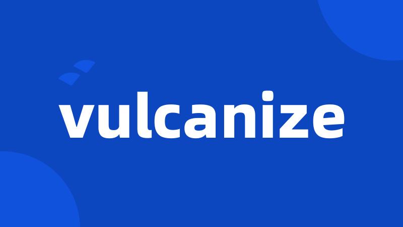 vulcanize