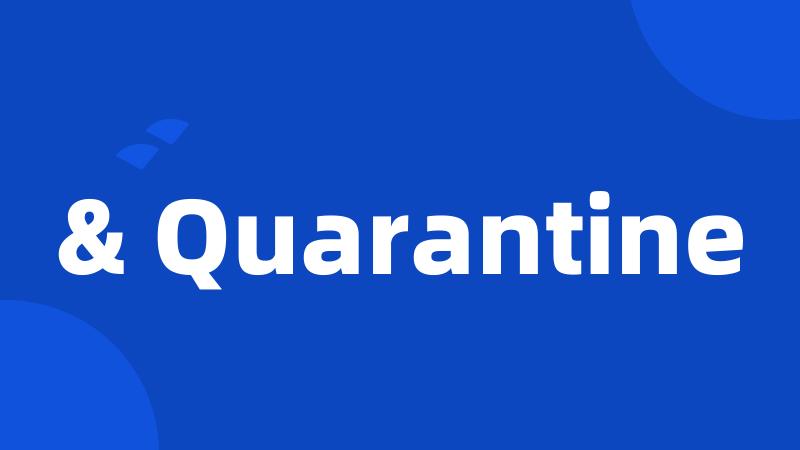 & Quarantine
