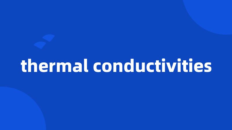 thermal conductivities