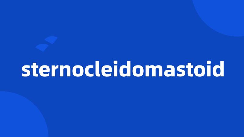 sternocleidomastoid