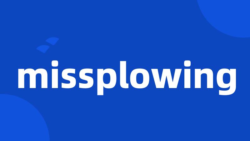 missplowing