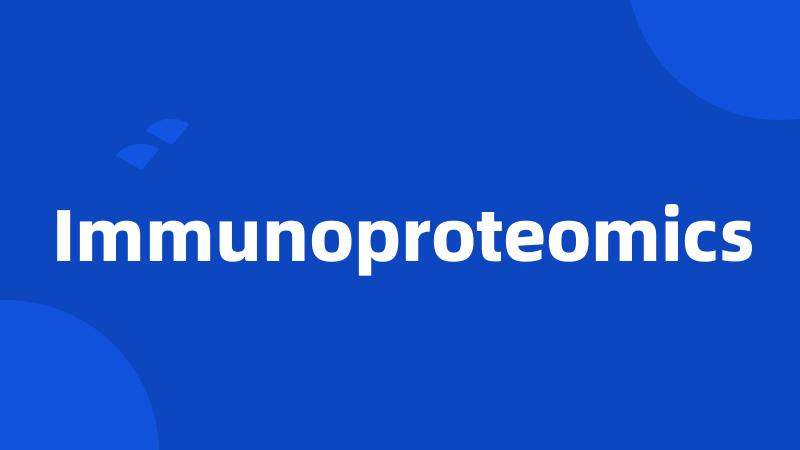 Immunoproteomics