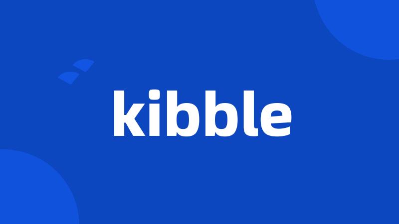 kibble