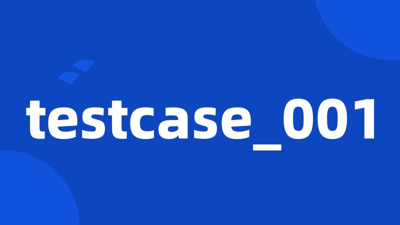 testcase_001