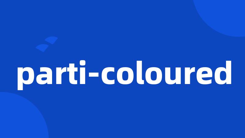 parti-coloured