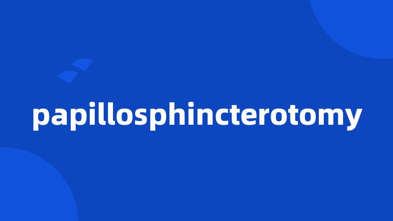 papillosphincterotomy