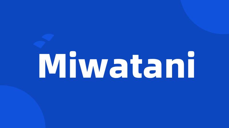 Miwatani