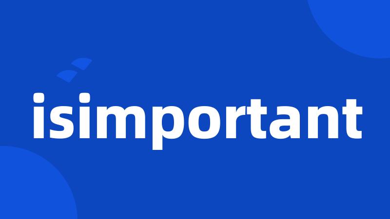 isimportant