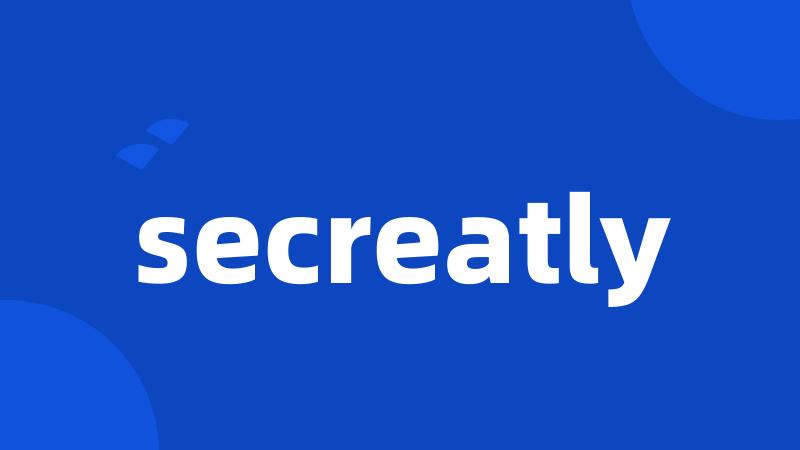 secreatly