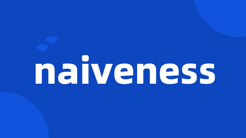 naiveness