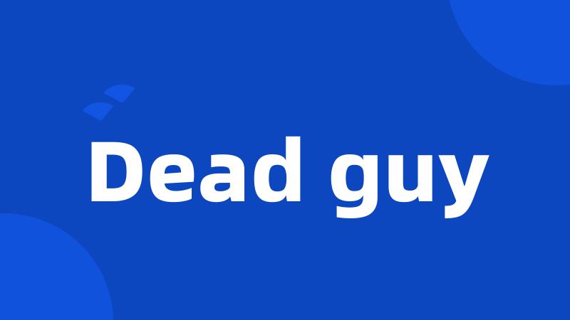 Dead guy