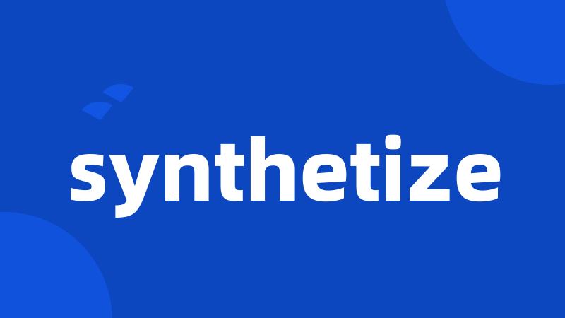 synthetize