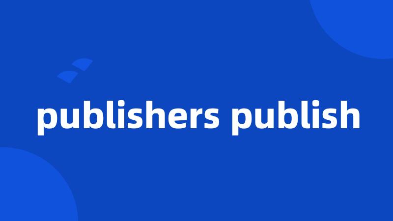 publishers publish