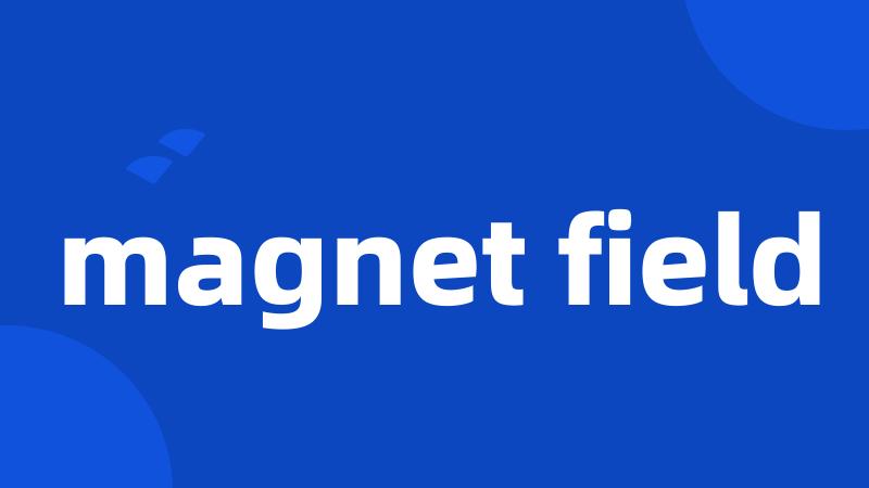 magnet field