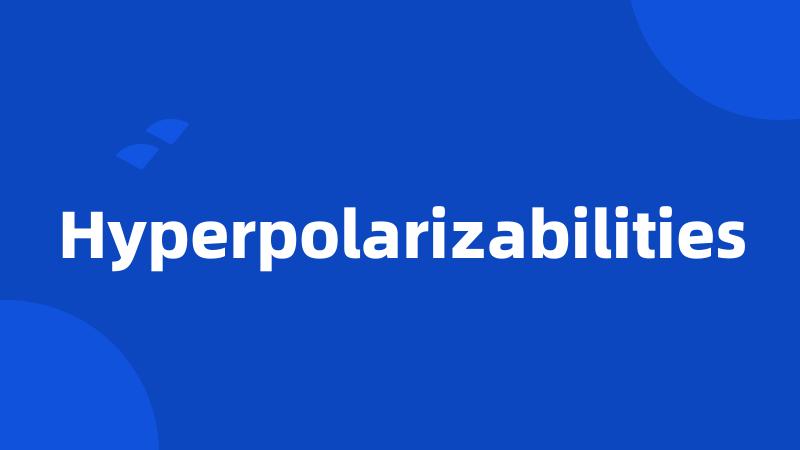 Hyperpolarizabilities