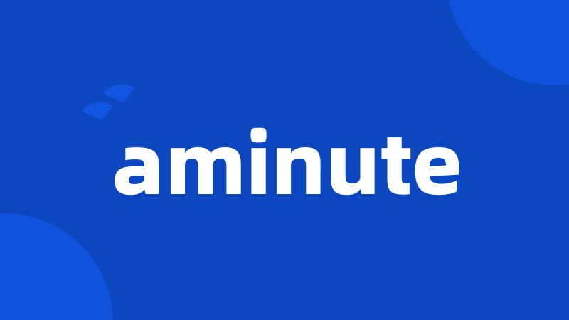 aminute