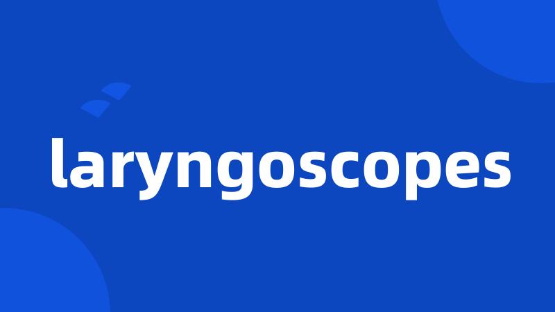laryngoscopes