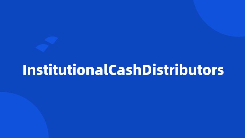 InstitutionalCashDistributors