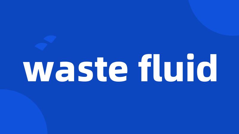 waste fluid