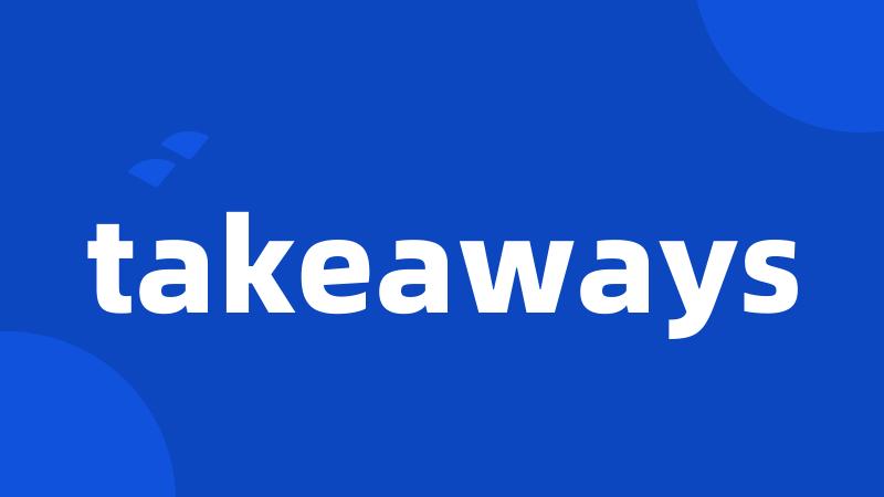 takeaways