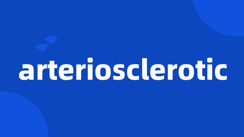 arteriosclerotic