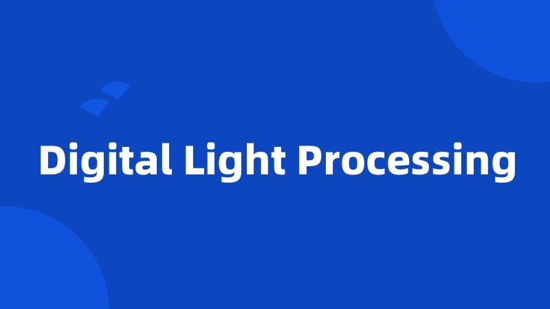 Digital Light Processing