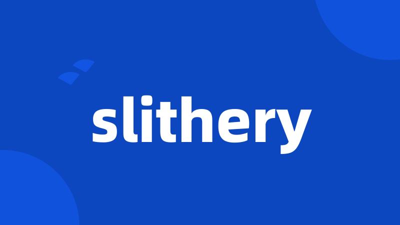 slithery