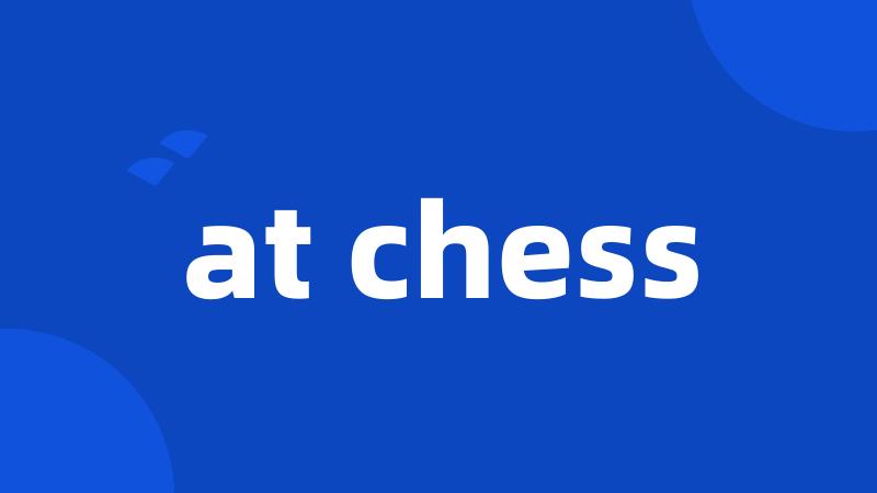 at chess