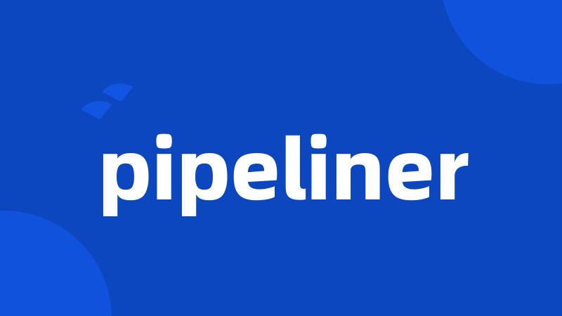 pipeliner