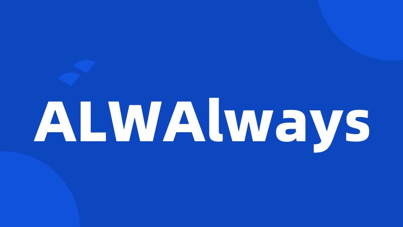 ALWAlways