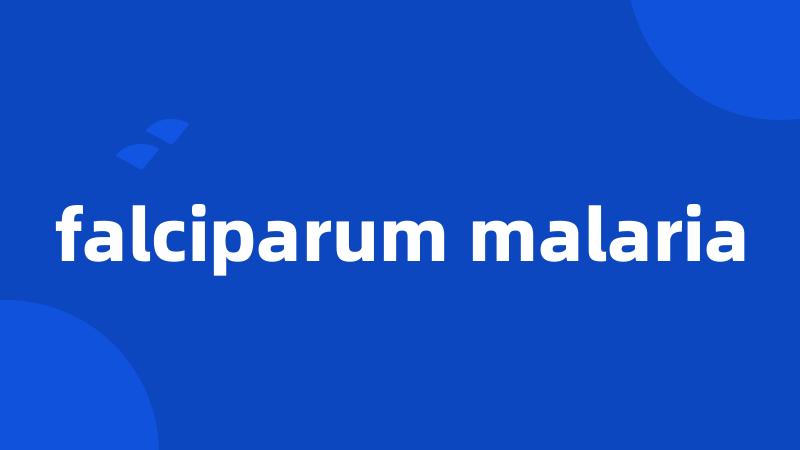 falciparum malaria