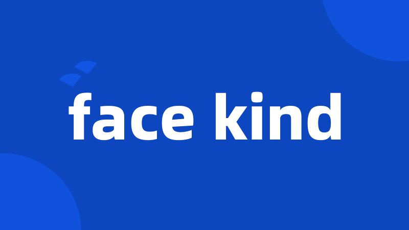 face kind
