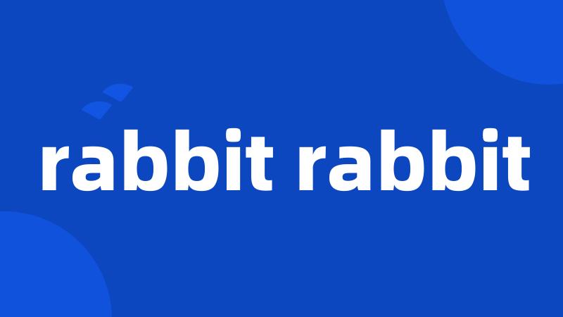 rabbit rabbit