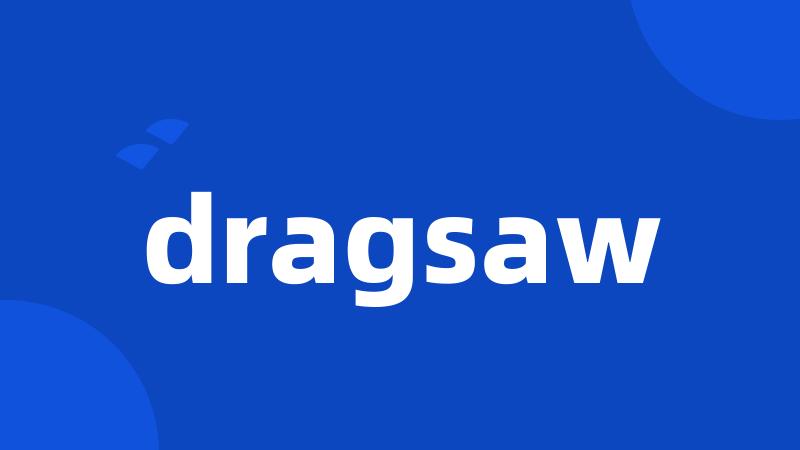 dragsaw