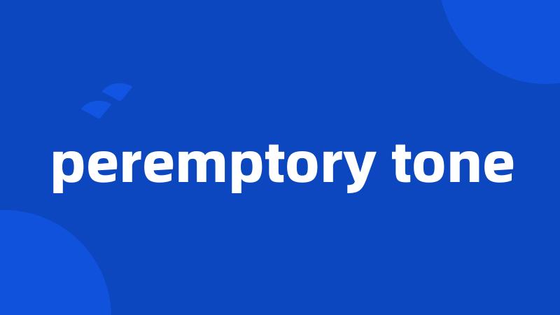 peremptory tone