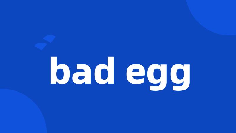 bad egg